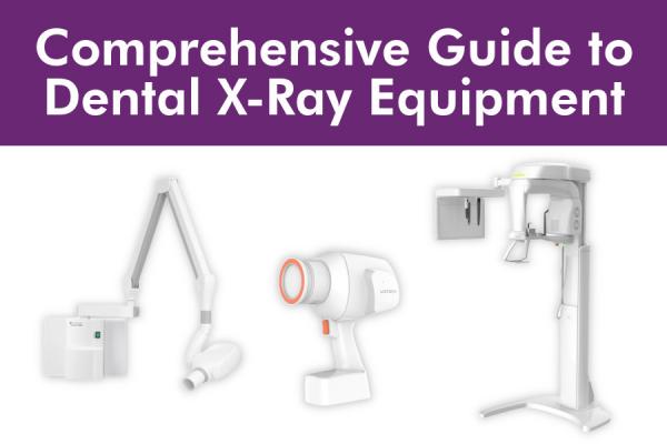 A Comprehensive Guide to Dental X-Ray Equipment